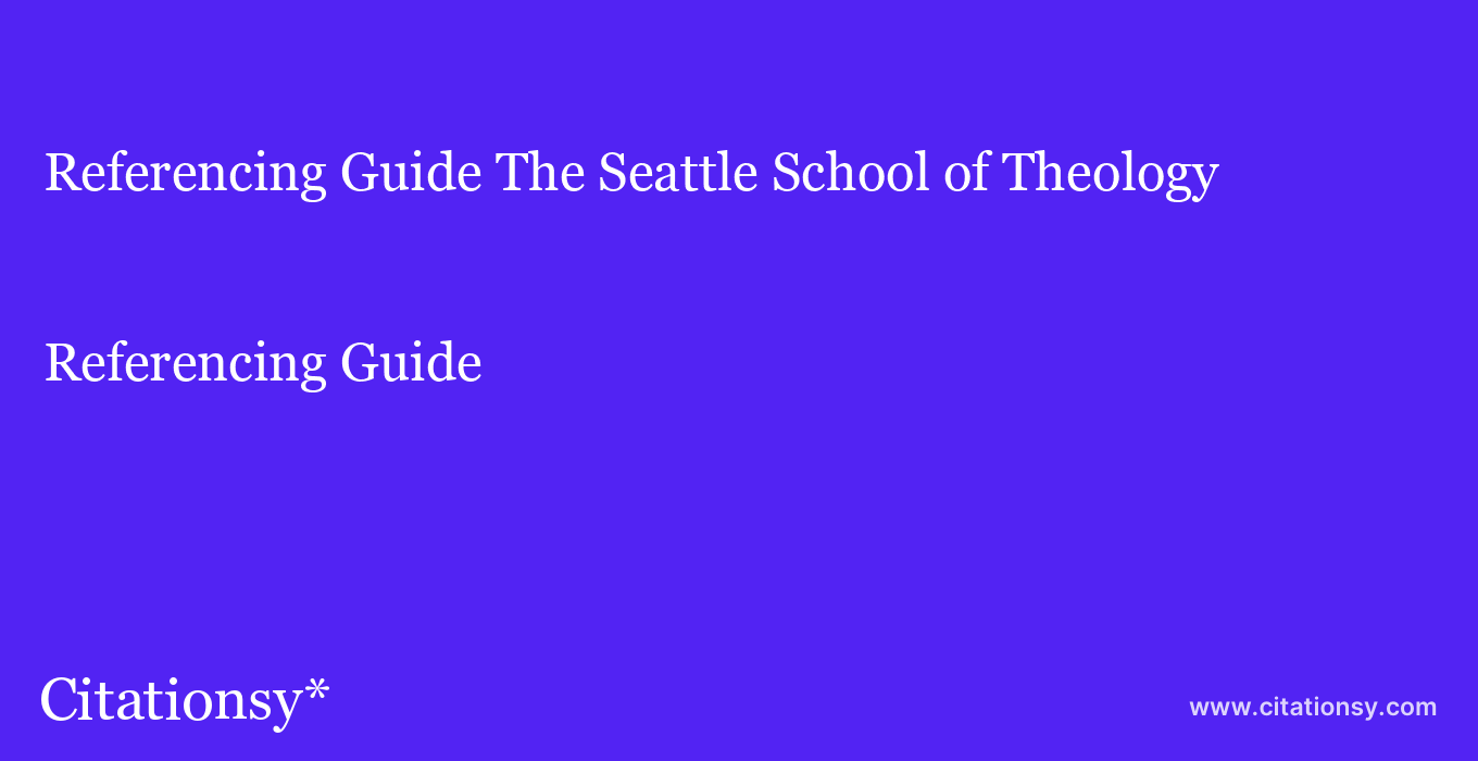 Referencing Guide: The Seattle School of Theology & Psychology